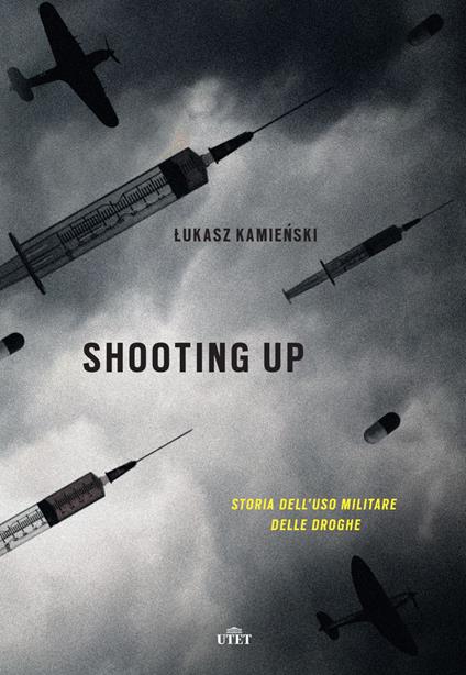 Shooting up. Storia dell'uso militare delle droghe - Lukasz Kamienski - ebook