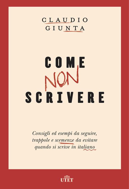 Come non scrivere. Consigli ed esempi da seguire, trappole e scemenze da evitare quando si scrive in italiano. Con ebook - Claudio Giunta - 2