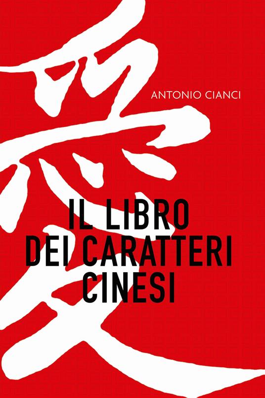 Il libro dei caratteri cinesi - Antonio Cianci - copertina