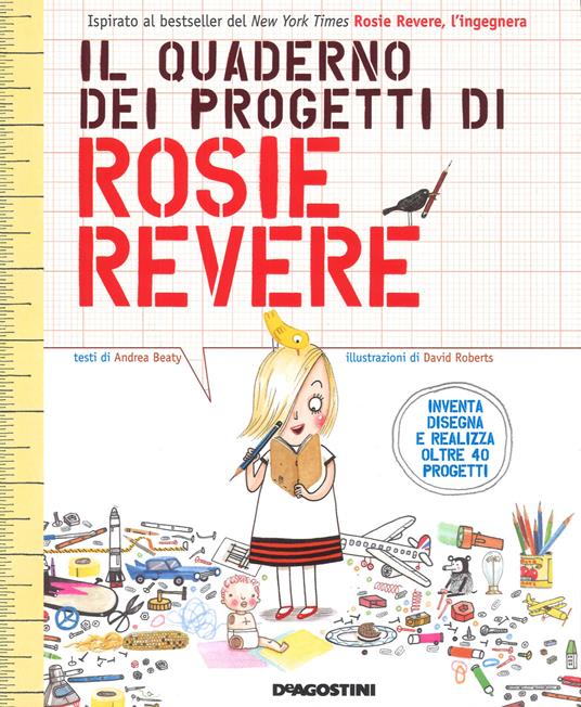 Il quaderno dei progetti di Rosie Revere. Ediz. a colori - Andrea Beaty - copertina
