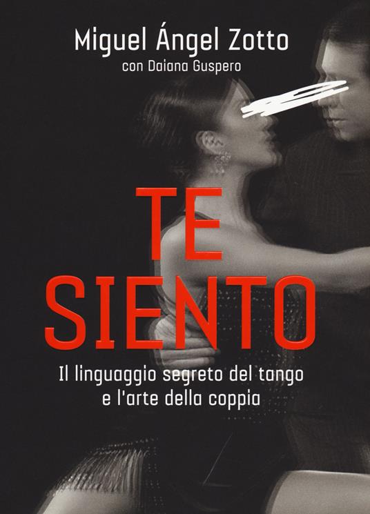 Te siento. Il linguaggio segreto del tango e l'arte della coppia - Miguel Ángel Zotto,Daiana Guspero - copertina