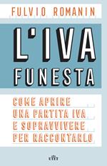 L' IVA funesta. Come aprire una partita IVA e sopravvivere per raccontarlo. Con e-book