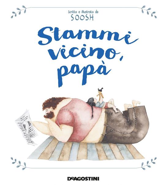 Stammi vicino, papà - Soosh,Sara Galinetto - ebook