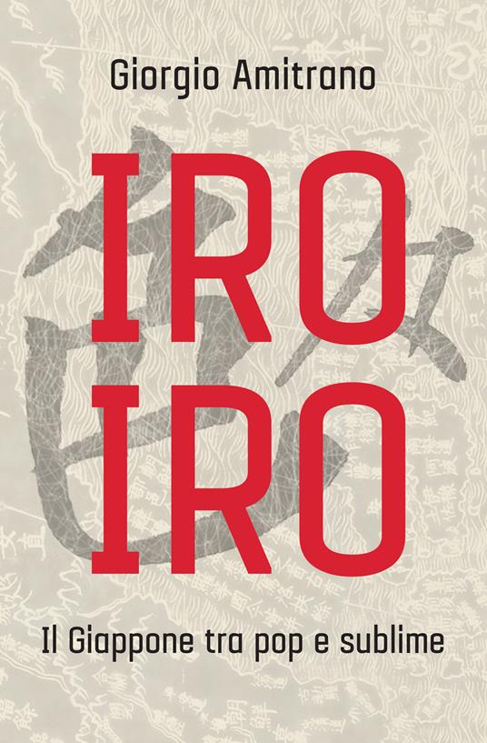 Iro iro. Il Giappone tra pop e sublime - Giorgio Amitrano - ebook