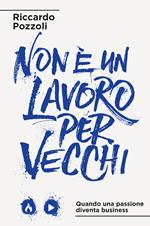 Non è un lavoro per vecchi. Quando una passione diventa business