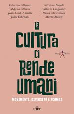 La cultura ci rende umani. Movimenti, diversità e scambi