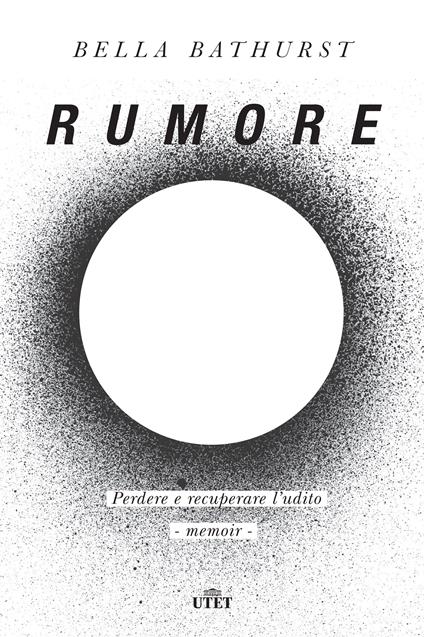 Rumore. Perdere e recuperare l'udito - Bella Bathurst,Eleonora Gallitelli - ebook