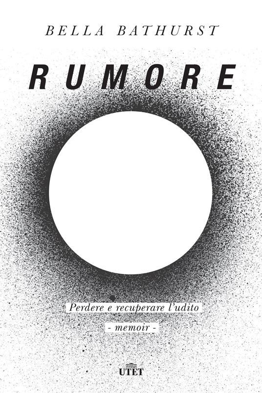 Rumore. Perdere e recuperare l'udito - Bella Bathurst,Eleonora Gallitelli - ebook