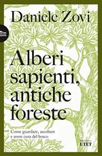 Alberi sapienti antiche foreste. Come guardare, ascoltare e avere cura del bosco