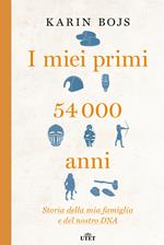 I miei primi 54.000 anni. Storia della mia famiglia e del nostro DNA