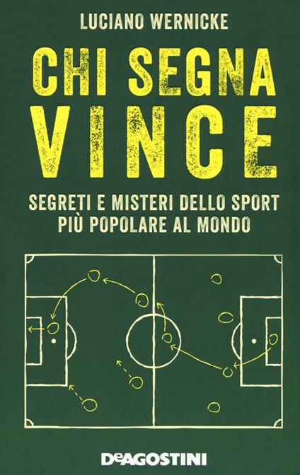 Chi segna vince. Segreti e misteri dello sport più popolare al mondo - Luciano Wernicke - copertina