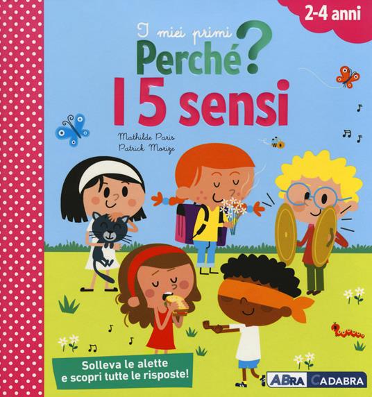 I 5 sensi. I miei primi perché? Ediz. a colori - Mathilde Paris,Patrick Morize - copertina