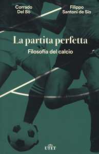 Libro La partita perfetta. Filosofia del calcio. Con ebook Corrado Del Bò Filippo Santoni De Sio