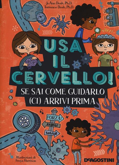 Usa il cervello! Se sai come guidarlo (ci) arrivi prima. Ediz. a colori. Ediz. a spirale - JoAnn Deak,Terrence Deak - copertina