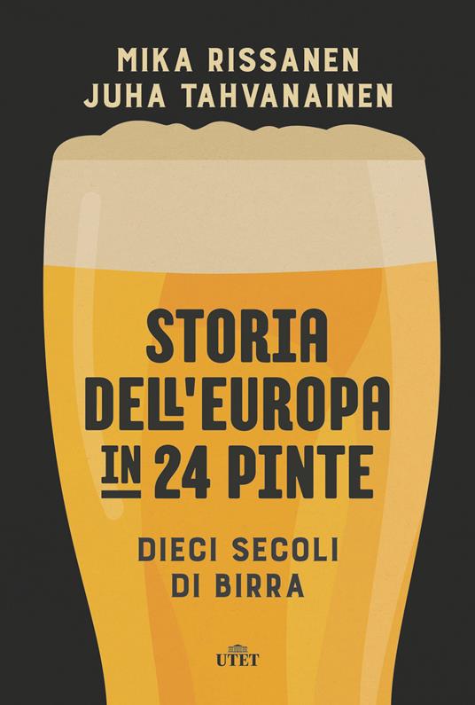 Storia dell'Europa in 24 pinte. Dieci secoli di birra. Con ebook - Mika Rissanen,Juha Tahvanainen - copertina