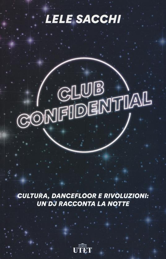 Club confidential. Cultura, dancefloor e rivoluzioni: un dj racconta la notte. Con ebook - Lele Sacchi - copertina