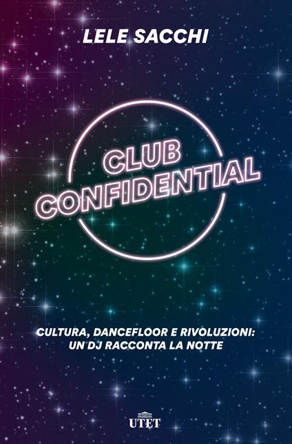 Club confidential. Cultura, dancefloor e rivoluzioni: un dj racconta la notte - Lele Sacchi - ebook