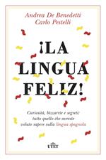 ¡La lingua feliz! Curiosità, bizzarrie e segreti: tutto quello che avreste voluto sapere sulla lingua spagnola. Con ebook