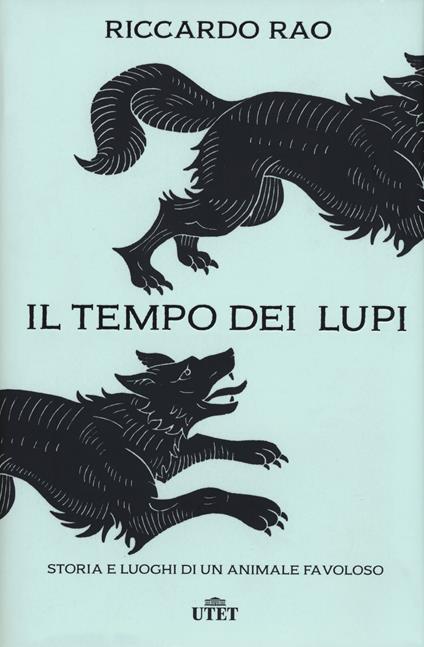 Il tempo dei lupi. Storia e luoghi di un animale favoloso - Riccardo Rao - copertina