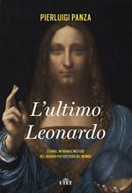 L' ultimo Leonardo. Storia, intrighi e misteri del quadro più costoso del mondo