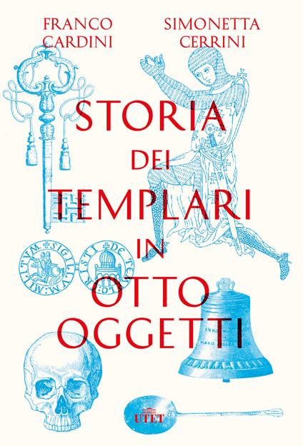 Storia dei templari in otto oggetti - Franco Cardini,Simonetta Cerrini - ebook