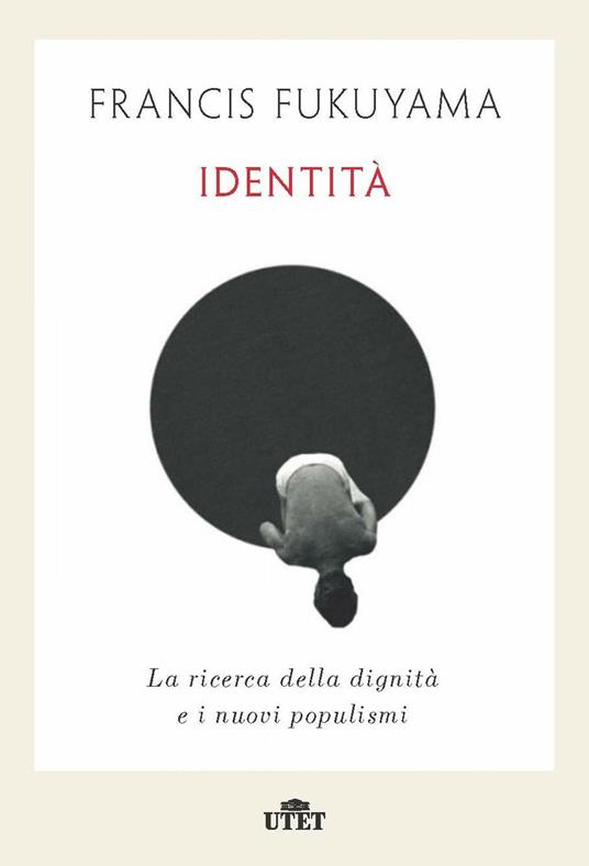 Identità. La ricerca della dignità e i nuovi populismi - Francis Fukuyama - copertina