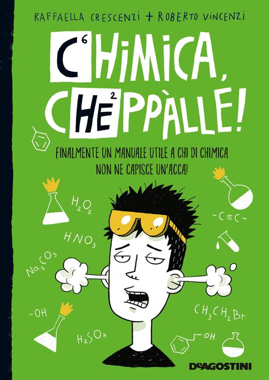 Chimica, cheppàlle! Finalmente un manuale utile a chi di chimica non ne capisce un'acca! - Raffaella Crescenzi,Roberto Vincenzi - copertina