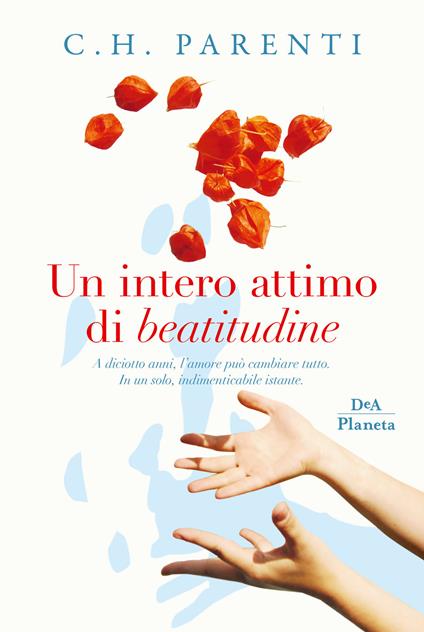 Un intero attimo di beatitudine. A diciotto anni, l’amore può cambiare tutto. In un solo, indimenticabile istante - C. H. Parenti - copertina