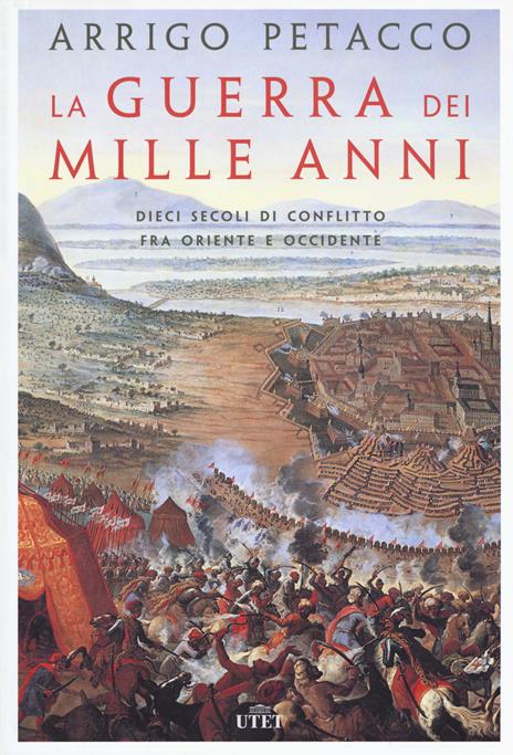 La guerra dei mille anni. Dieci secoli di conflitto fra Oriente e Occidente - Arrigo Petacco - copertina