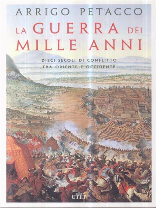 La guerra dei mille anni. Dieci secoli di conflitto fra Oriente e Occidente - Arrigo Petacco - 3