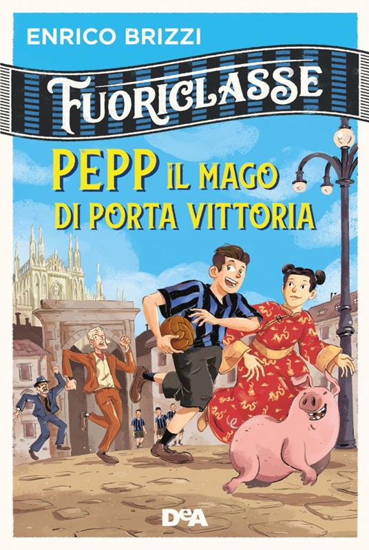 Pepp il mago di Porta Vittoria. Fuoriclasse - Enrico Brizzi,Ste Tirasso - ebook