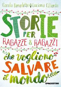 Libro Storie per ragazze e ragazzi che vogliono salvare il mondo Carola Benedetto Luciana Ciliento