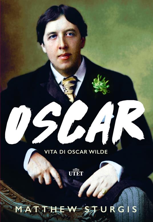 Oscar. Vita di Oscar Wilde - Matthew Sturgis - Libro - UTET 