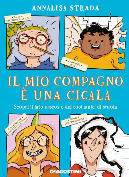 Il mio compagno è una cicala. Scopri il lato nascosto dei tuoi amici di scuola - Annalisa Strada,Lorenza Natarella - ebook