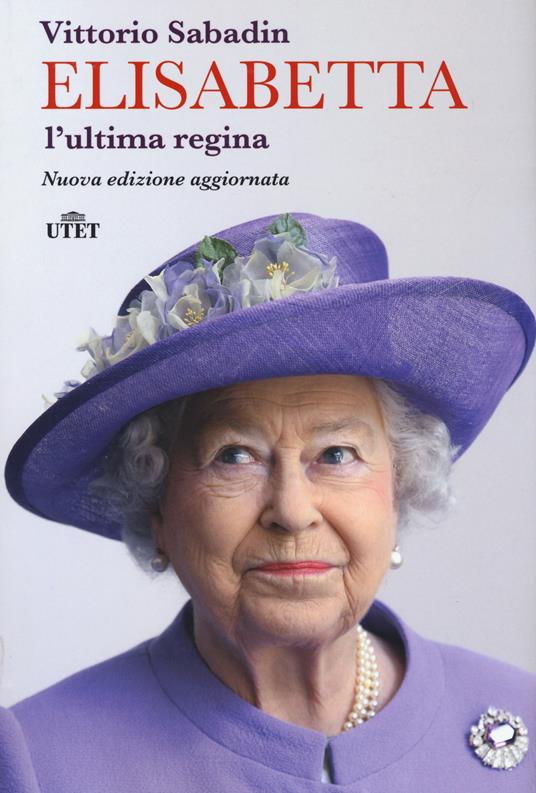 Elisabetta. L'ultima regina. Nuova ediz. - Vittorio Sabadin - copertina