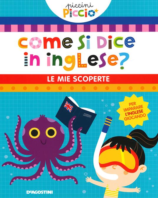 Come si dice in inglese? Le mie scoperte. Piccini picciò. Ediz. a