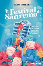 Il festival di Sanremo. 70 anni di storie, canzoni, cantanti e serate