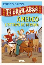 Amedeo l'ottavo re di Roma. Fuoriclasse