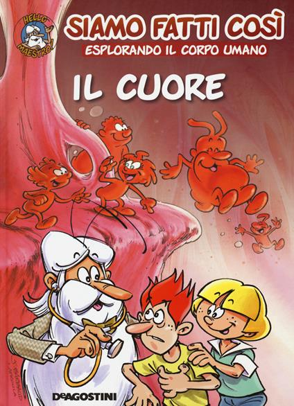 Il cuore. Siamo fatti così. Esplorando il corpo umano - Jean-Charles Gaudin - copertina