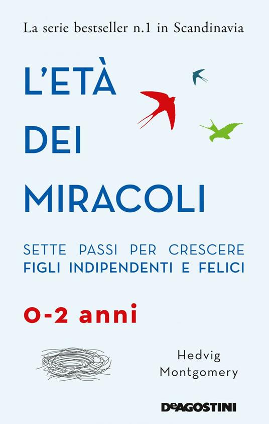 L'età dei miracoli. Sette passi per crescere figli indipendenti e felici (0-2 anni) - Hedvig Montgomery - copertina