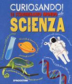 Curiosando! Lo straordinario mondo della scienza