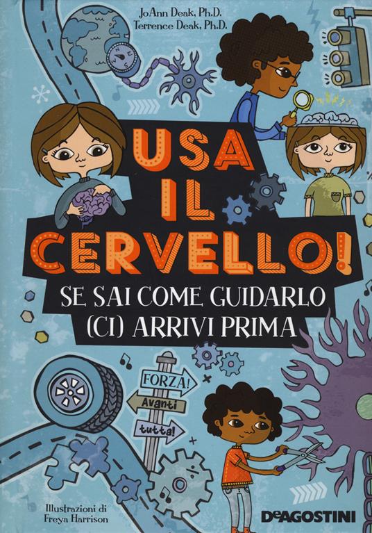 Usa il cervello! Se sai come guidarlo (ci) arrivi prima. Ediz. a spirale - JoAnn Deak,Terrence Deak - copertina