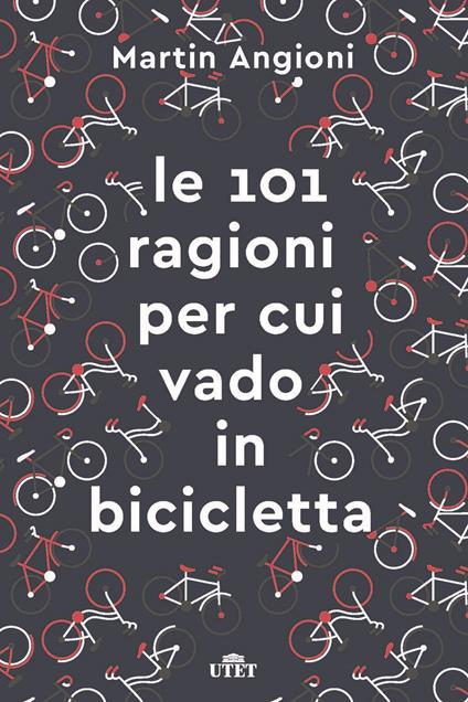 Le 101 ragioni per cui vado in bicicletta. Ediz. ampliata - Martin Angioni - copertina