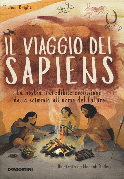 Il viaggio dei Sapiens. La nostra incredibile evoluzione dalla scimmia all'uomo del futuro. Ediz. a colori - Michael Bright - copertina