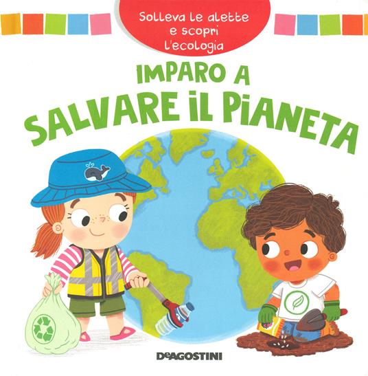 Imparo a salvare il pianeta. Solleva le alette e scopri l'ecologia. Ediz. a colori - Mandy Archer - copertina
