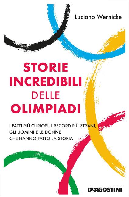 Storie incredibili delle Olimpiadi. I fatti più curiosi, i record più strani, gli uomini e le donne che hanno fatto la storia - Luciano Wernicke,Claudia Giordano - ebook