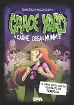 Grace Yard. In carne, ossa e mummie