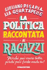 La politica raccontata ai ragazzi. Perché può essere bella, perché puoi farla anche tu!