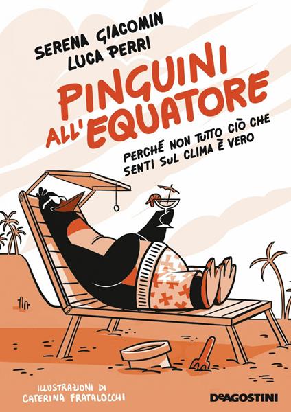 Pinguini all'equatore. Perché non tutto ciò che senti sul clima è vero - Serena Giacomin,Luca Perri,Caterina Fratalocchi - ebook