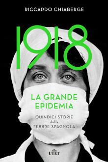 1918. La grande epidemia. Quindici storie della febbre spagnola - Riccardo Chiaberge - copertina
